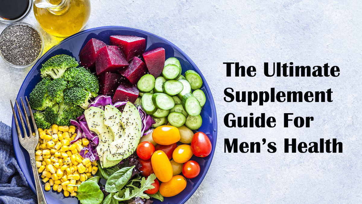 The Ultimate Supplement Guide For Men’s Health