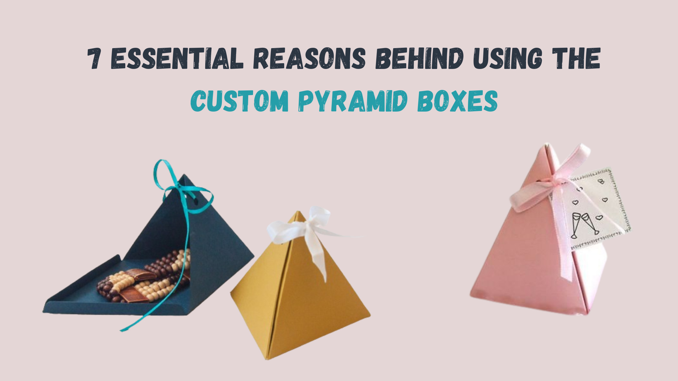 7 Essential Reasons Behind Using The Custom Pyramid Boxes